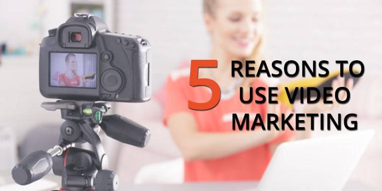 5 Reasons to Use Video Marketing